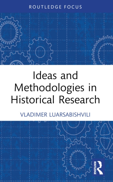 Book cover of: Ideas and Methodologies in Historical Research. By: Vladimer Luarsabishvili