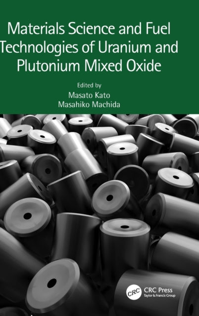 Book cover of: Materials Science and Fuel Technologies of Uranium and Plutonium Mixed Oxide. By: Masato Kato