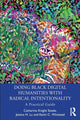 Book cover of: Doing Black Digital Humanities with Radical Intentionality. By: Catherine Knight Steele