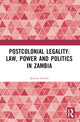 Book cover of: Postcolonial Legality: Law, Power and Politics in Zambia
