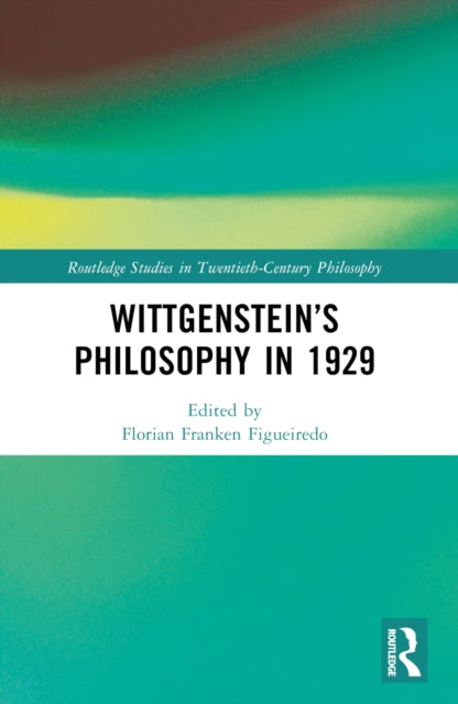 Book cover of: Wittgenstein’s Philosophy in 1929. By: Florian Franken Figueiredo