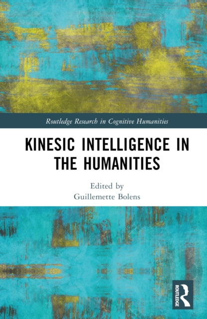 Book cover of: Kinesic Intelligence in the Humanities. By: Guillemette Bolens