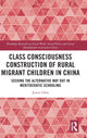 Book cover of: Class Consciousness Construction of Rural Migrant Children in China. By: Jiaxin Chen