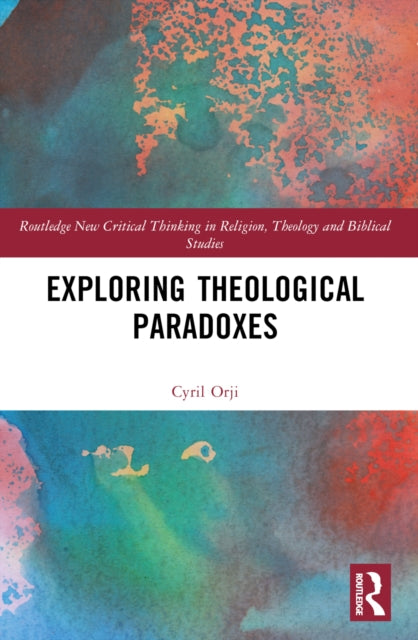 Book cover of: Exploring Theological Paradoxes. By: Cyril Orji