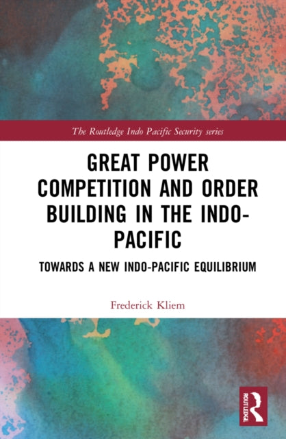 Book cover of: Great Power Competition and Order Building in the Indo-Pacific. By: Frederick Kliem