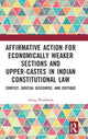 Book cover of: Affirmative Action for Economically Weaker Sections and Upper-Castes in Indian Constitutional Law. By: Asang Wankhede