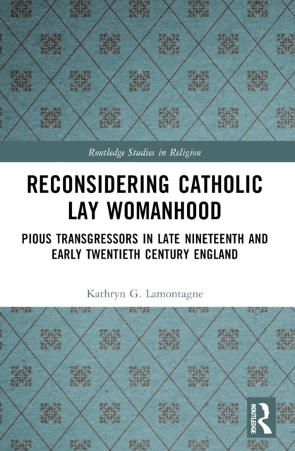 Book cover of: Reconsidering Catholic Lay Womanhood. By: Kathryn G. Lamontagne