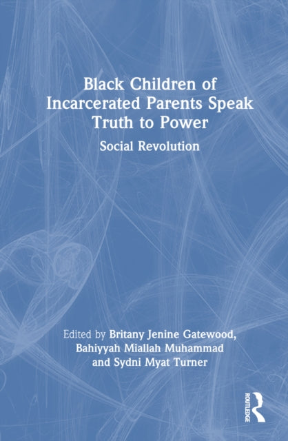 Book cover of: Black Children of Incarcerated Parents Speak Truth to Power. By: Britany J. Gatewood