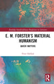 Book cover of: E. M. Forster’s Material Humanism. By: Nour Dakkak