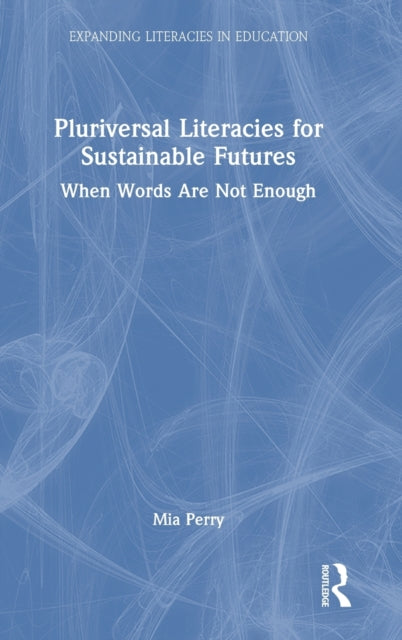 Book cover of: Pluriversal Literacies for Sustainable Futures. By: Mia Perry