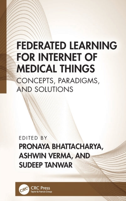 Book cover of: Federated Learning for Internet of Medical Things. By: Pronaya Bhattacharya