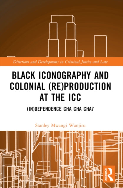 Book cover of: Black Iconography and Colonial (re)production at the ICC. By: Mwangi Wanjiru