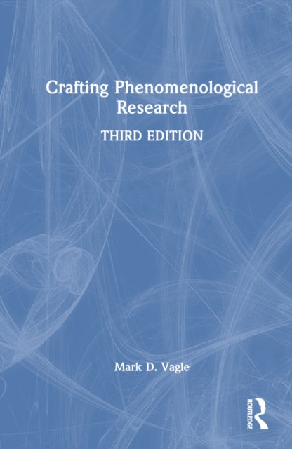 Book cover of: Crafting Phenomenological Research. By: Mark D. Vagle