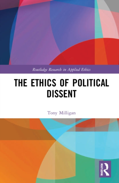 Book cover of: Ethics of Political Dissent. By: Tony Milligan