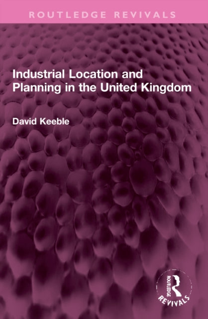 Book cover of: Industrial Location and Planning in the United Kingdom. By: David Keeble