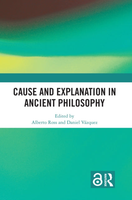 Book cover of: Cause and Explanation in Ancient Philosophy. By: Alberto Ross