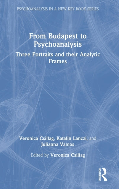 Book cover of: From Budapest to Psychoanalysis. By: Veronica Csillag