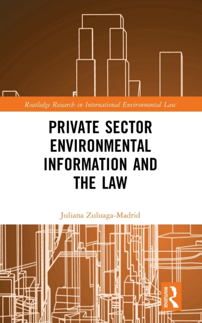 Book cover of: Private Sector Environmental Information and the Law. By: Juliana Zuluaga Madrid