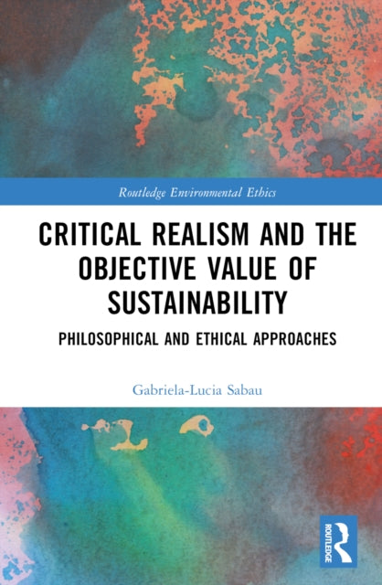 Book cover of: Critical Realism and the Objective Value of Sustainability. By: Gabriela-Lucia Sabau