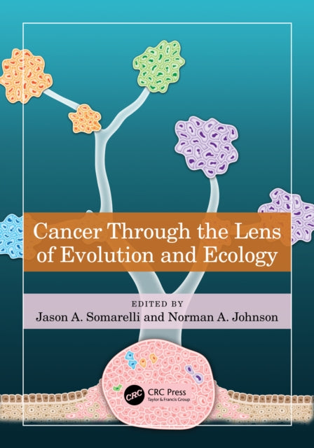 Book cover of: Cancer through the Lens of Evolution and Ecology. By: Jason A. Somarelli