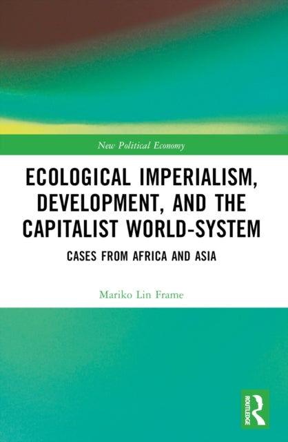 Book cover of: Ecological Imperialism, Development, and the Capitalist World-System. By: Mariko Lin Frame
