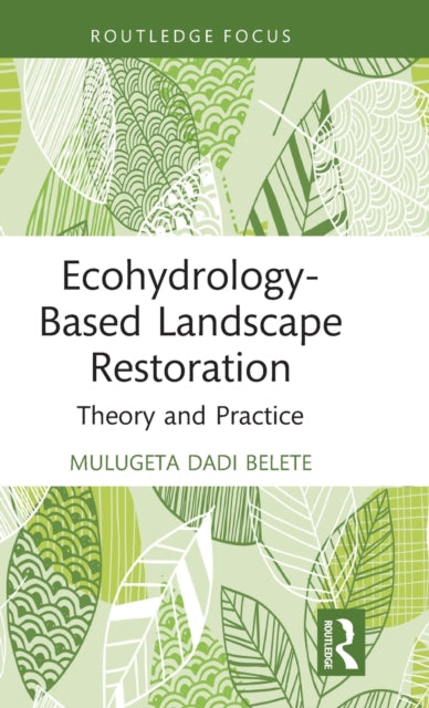 Book cover of: Ecohydrology-Based Landscape Restoration. By: Mulugeta Dadi Belete