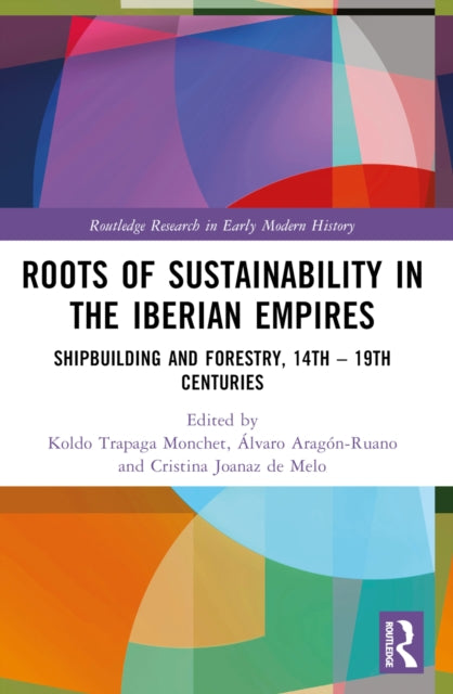 Book cover of: Roots of Sustainability in the Iberian Empires. By: Koldo Trápaga Monchet