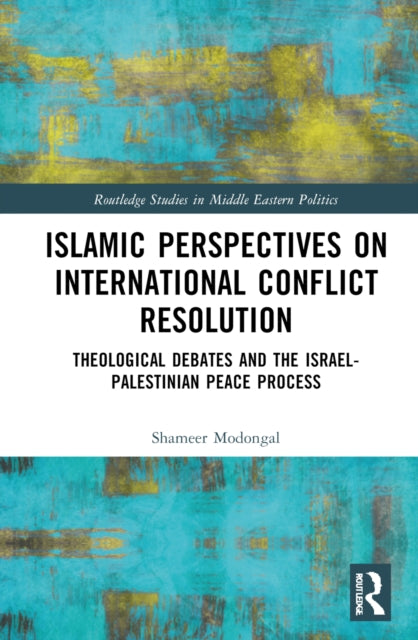 Book cover of: Islamic Perspectives on International Conflict Resolution. By: Shameer Modongal