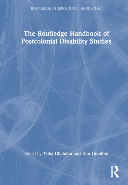 Book cover of: Routledge Handbook of Postcolonial Disability Studies. By: Tsitsi Chataika