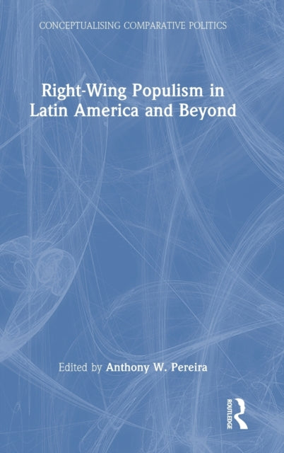 Book cover of: Right-Wing Populism in Latin America and Beyond. By: Anthony W. Pereira