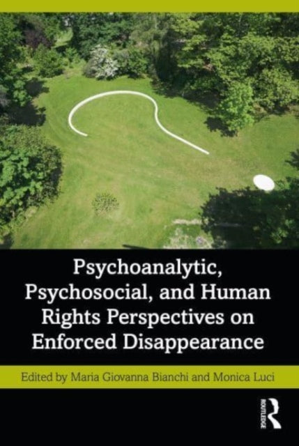 Book cover of: Psychoanalytic, Psychosocial, and Human Rights Perspectives on Enforced Disappearance. By: Maria Giovanna Bianchi