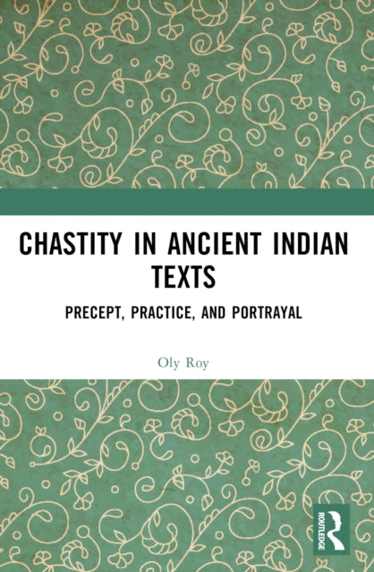 Book cover of: Chastity in Ancient Indian Texts. By: Oly Roy