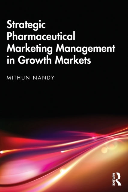Book cover of: Strategic Pharmaceutical Marketing Management in Growth Markets. By: Mithun Nandy