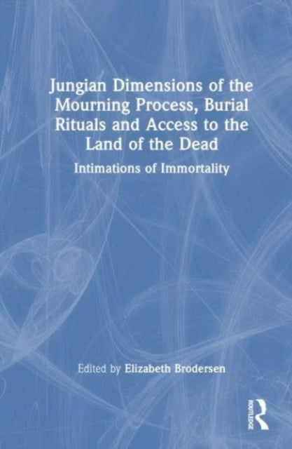 Book cover of: Jungian Dimensions of the Mourning Process, Burial Rituals and Access to the Land of the Dead. By: Elizabeth Brodersen
