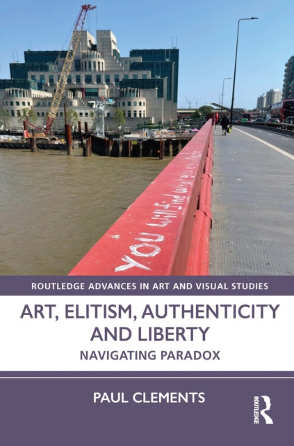 Book cover of: Art, Elitism, Authenticity and Liberty. By: Paul Clements