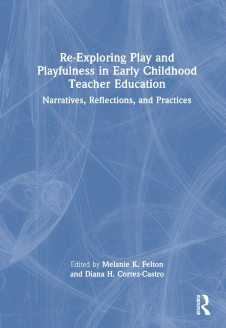 Book cover of: Re-Exploring Play and Playfulness in Early Childhood Teacher Education