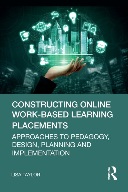 Book cover of: Constructing Online Work-Based Learning Placements. By: Lisa Taylor
