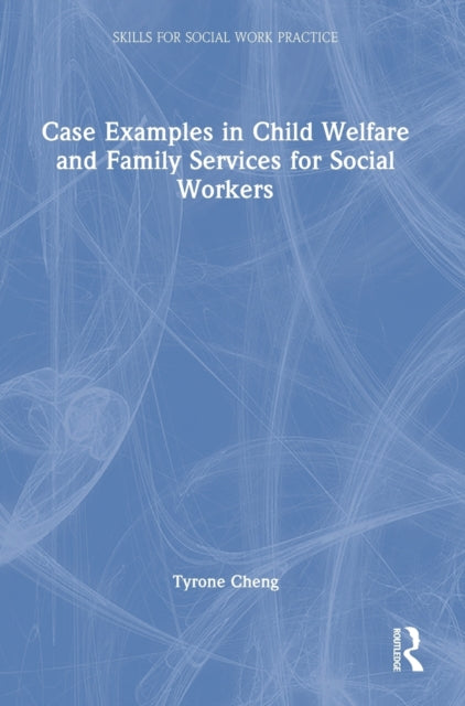 Book cover of: Case Examples in Child Welfare and Family Services for Social Workers. By: Tyrone Cheng