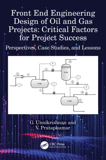 Book cover of: Front End Engineering Design of Oil and Gas Projects: Critical Factors for Project Success. By: G. Unnikrishnan