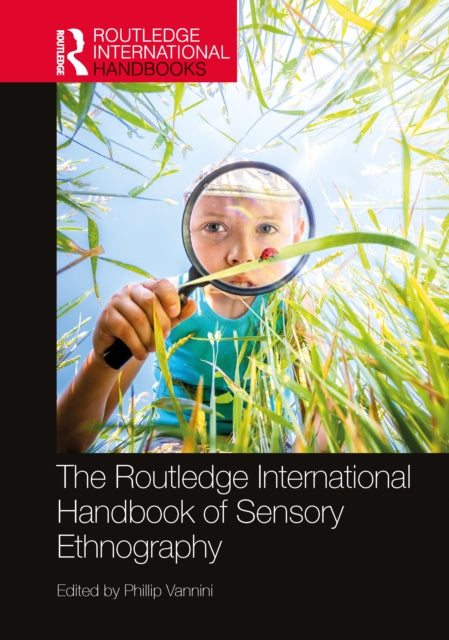 Book cover of: Routledge International Handbook of Sensory Ethnography. By: Phillip Vannini