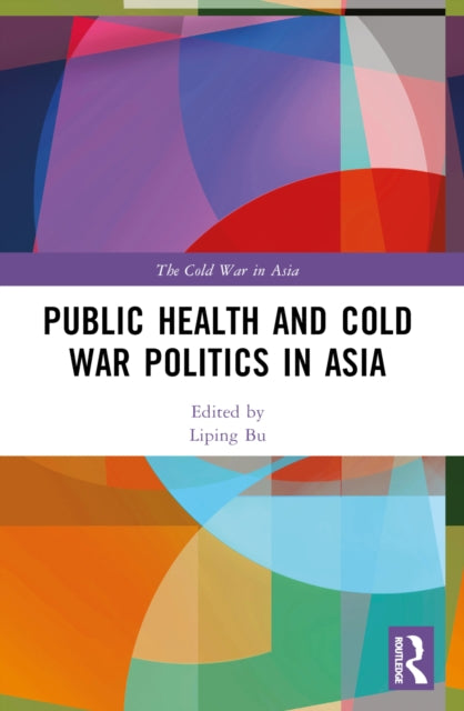 Book cover of: Public Health and Cold War Politics in Asia
