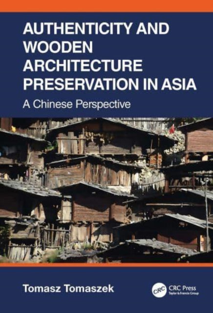 Book cover of: Authenticity and Wooden Architecture Preservation in Asia – a Chinese perspective. By: Tomasz Tomaszek