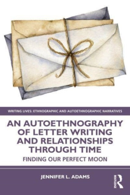 Book cover of: Autoethnography of Letter Writing and Relationships Through Time. By: Jennifer L. Adams