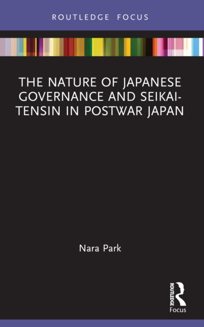 Book cover of: Nature of Japanese Governance and Seikai-Tensin in Postwar Japan. By: Nara Park