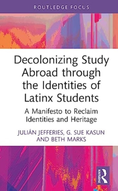 Book cover of: Decolonizing Study Abroad through the Identities of Latinx Students. By: G. Sue Kasun
