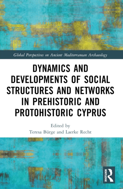 Book cover of: Dynamics and Developments of Social Structures and Networks in Prehistoric and Protohistoric Cyprus