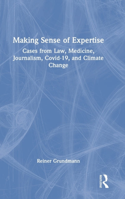 Book cover of: Making Sense of Expertise. By: Reiner Grundmann