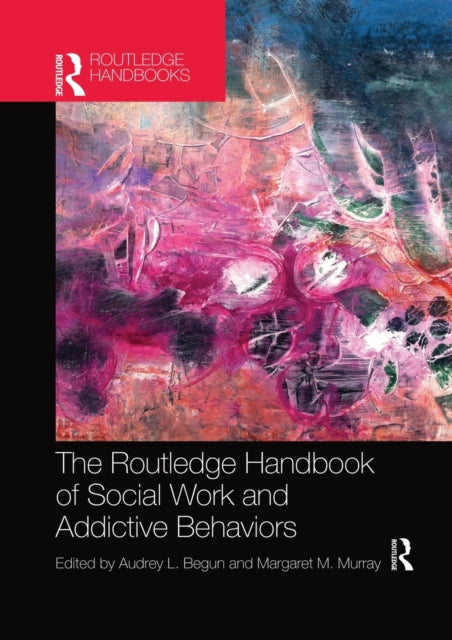 Book cover of: Routledge Handbook of Social Work and Addictive Behaviors. By: Audrey L. Begun