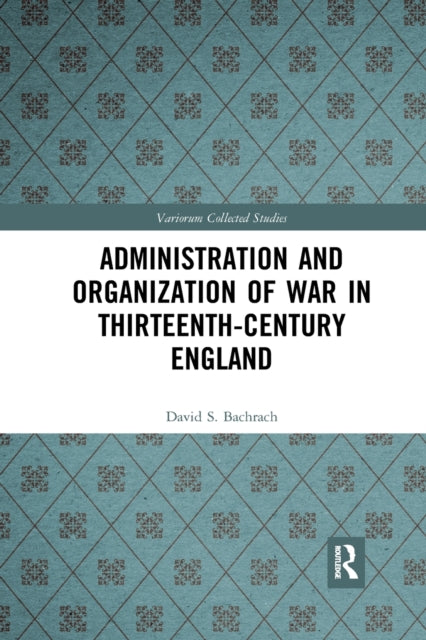 Book cover of: Administration and Organization of War in Thirteenth-Century England. By: David S. Bachrach
