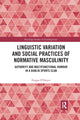 Book cover of: Linguistic Variation and Social Practices of Normative Masculinity. By: Fergus ODwyer